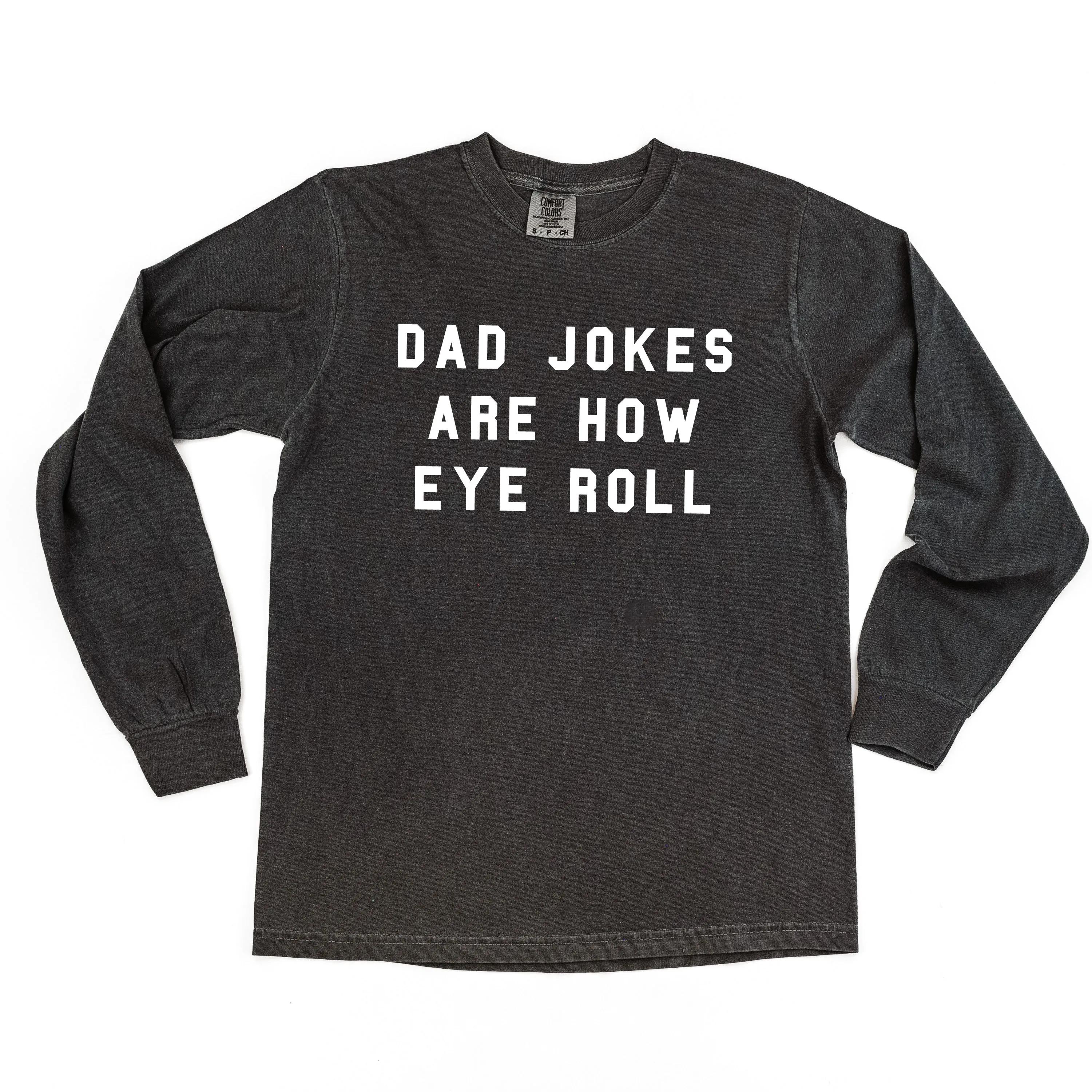 Dad Jokes Are How Eye Roll - LONG SLEEVE COMFORT COLORS TEE