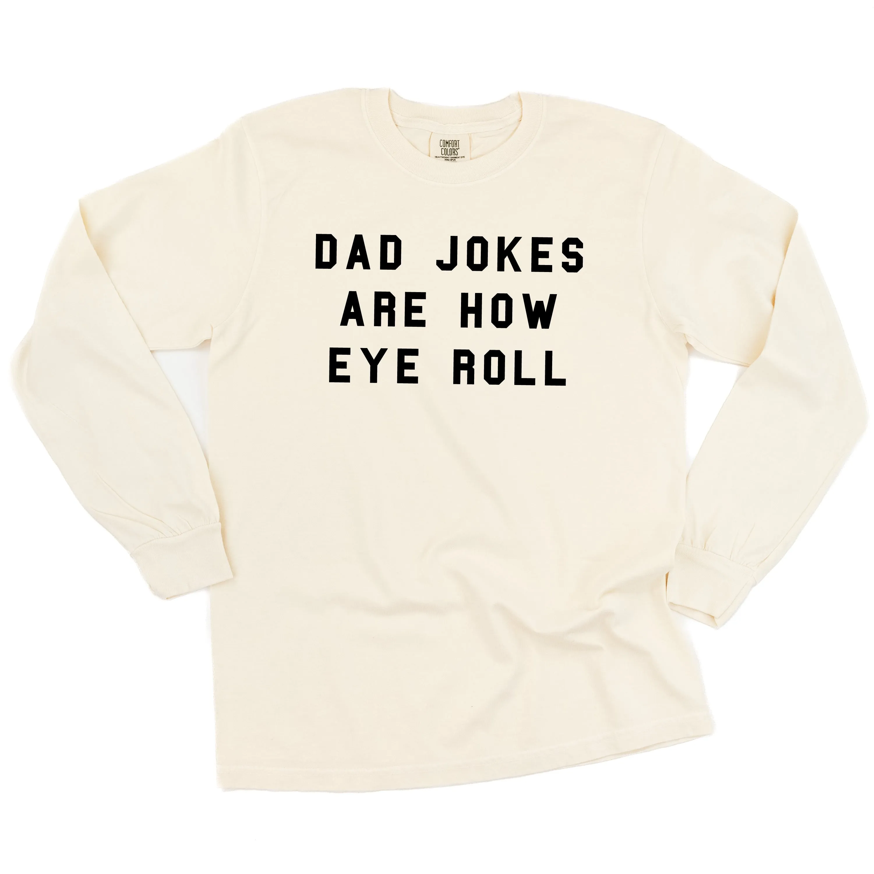 Dad Jokes Are How Eye Roll - LONG SLEEVE COMFORT COLORS TEE